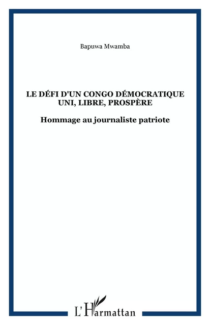 Le défi d'un Congo Démocratique uni, libre, prospère - Bapuwa Mwamba - Editions L'Harmattan