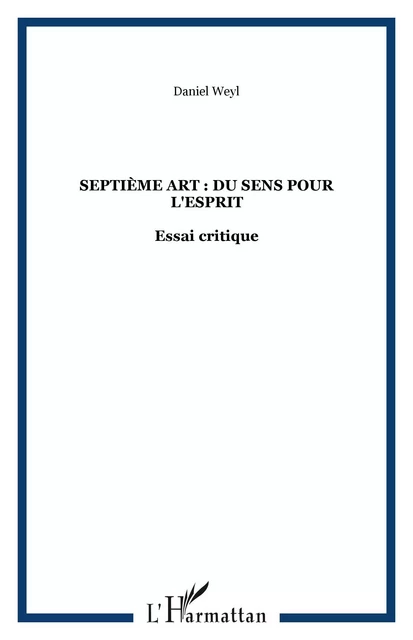 Septième art : du sens pour l'esprit -  Weyl daniel - Editions L'Harmattan