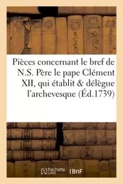 Pièces concernant le bref de N.S. Père le pape Clément XII, qui établit et délègue