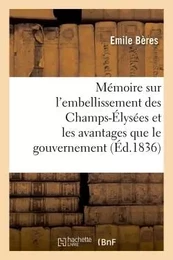 Mémoire sur l'embellissement des Champs-Élysées et les avantages que le gouvernement