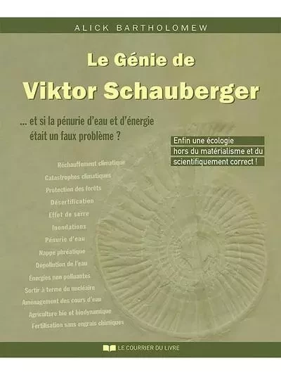 Le génie de Viktor Schauberger - ...Et si la pénurie d'eau et d'énergie était un faux problème ? - Alick Bartholomew - Courrier du livre