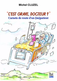 C'est grave docteur? carnets de route d'un (im)patient