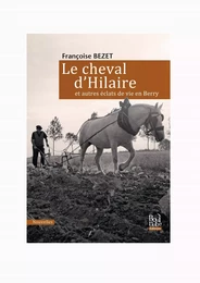 Le cheval d’Hilaire et autres éclats de vie en Berry