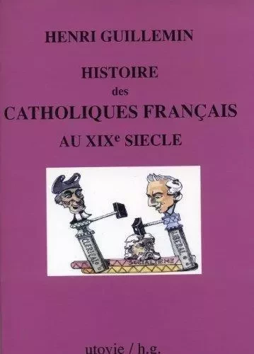 Histoire des catholiques francais au xixeme siecle - Henri Guillemin - Utovie