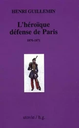 L'heroique defense de paris (1870-1871)