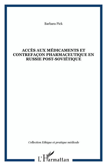 Accès aux médicaments et contrefaçon pharmaceutique en Russie post-soviétique - Barbara Pick - Editions L'Harmattan