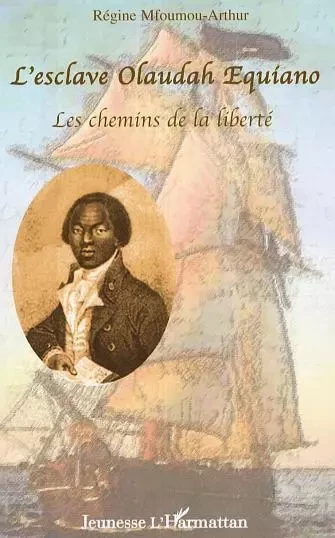 L'esclave Olaudah Equiano, les chemins de la liberté - Regine Mfoumou-arthur - Editions L'Harmattan