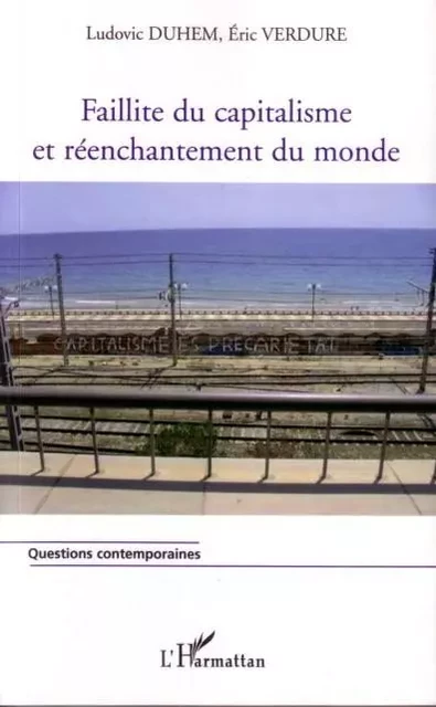 Faillite du capitalisme et réenchantement du monde - Ludovic Duhem, Eric Verdure - Editions L'Harmattan