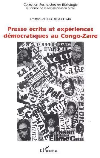 Presse écrite et expériences démocratiques au Congo-Zaïre - Emmanuel Bebe Beshelemu - Editions L'Harmattan