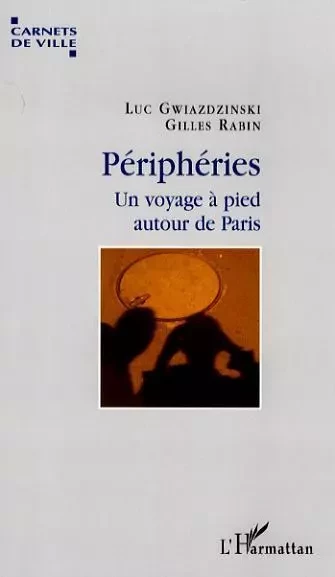 Périphéries - Gilles Rabin, Luc Gwiazdzinski - Editions L'Harmattan