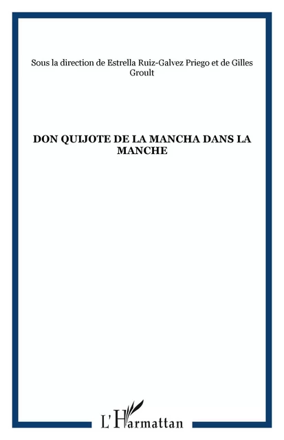 Don Quijote de la Mancha dans la Manche - Estrella Ruiz-Galvez Priego, Gilles Groult - Editions L'Harmattan