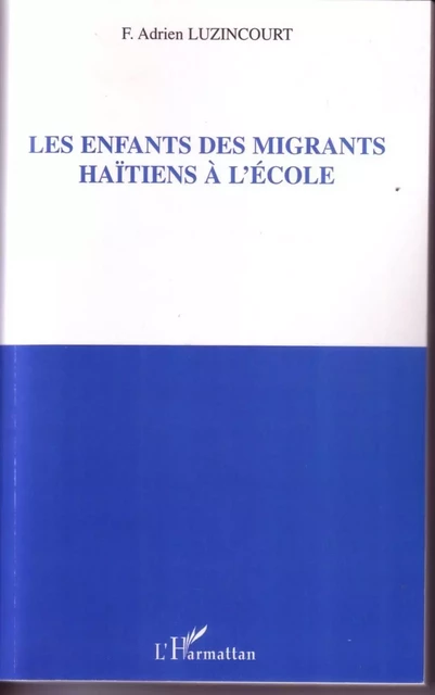 Les enfants des migrants Haïtiens à l'école - F. Adrien Luzincourt - Editions L'Harmattan