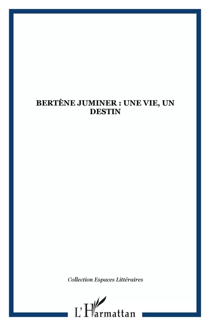 Bertène Juminer : une vie, un destin -  - Editions L'Harmattan