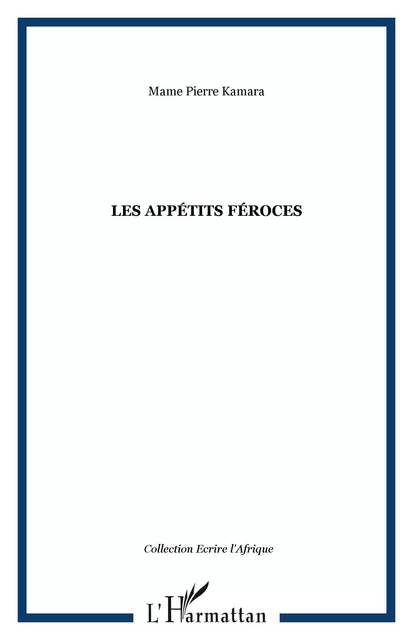 Les appétits féroces - Mame Pierre Kamara - Editions L'Harmattan