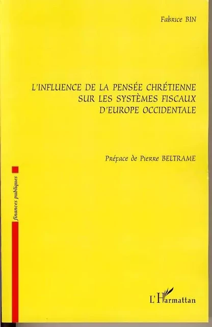 L'influence de la pensée chrétienne sur les systèmes fiscaux d'Europe occidentale - Fabrice Bin - Editions L'Harmattan