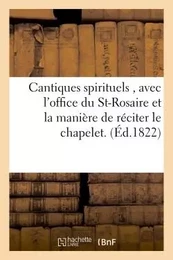 Cantiques spirituels , avec l'office du St-Rosaire et la manière de réciter le chapelet.