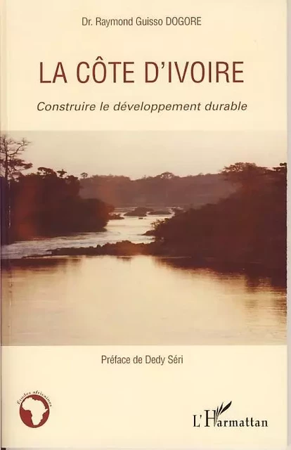 La Côte d'Ivoire - Raymond Guisso Dogore - Editions L'Harmattan