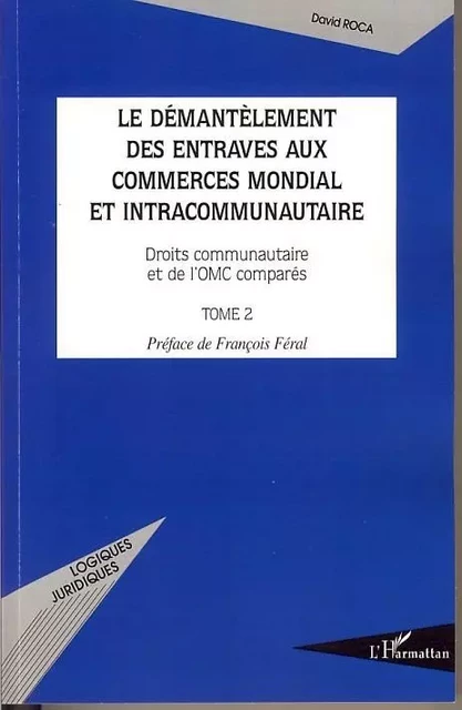 Le démantèlement des entraves aux commerces mondial et intracommunautaire - David Roca - Editions L'Harmattan