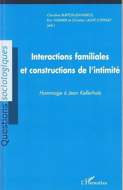 Interactions familiales et constructions de l'intimité - Christian Lalive D'Epinay, Eric Widmer, Claudine Burton-Jeangros - Editions L'Harmattan