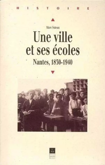 VILLE ET SES ECOLES NANTES 1830 1940 -  PUR - PU RENNES