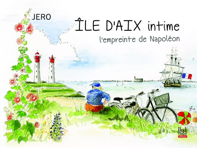 ÎLE D’AIX intime, l’empreinte de Napoléon - Jerome Clochard - BOUINOTTE