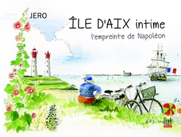 ÎLE D’AIX intime, l’empreinte de Napoléon