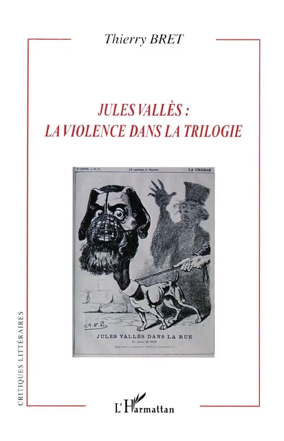 Jules Vallès : la violence dans la trilogie - Thierry Bret - Editions L'Harmattan