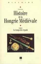 Histoire DE LA HONGRIE MEDIEVALE