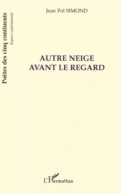 Autre neige avant le regard - Jean Pol Simond - Editions L'Harmattan