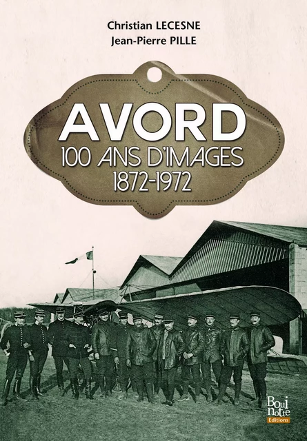 Avord 100 ans d’images 1872-1972 - LE ET LECESNE - BOUINOTTE