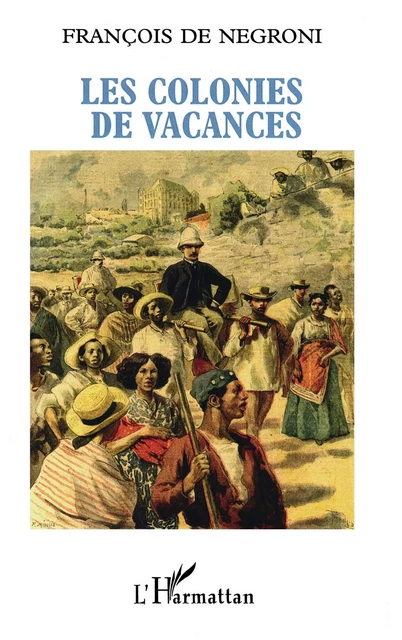 Les colonies de vacances - Francois De negroni - Editions L'Harmattan