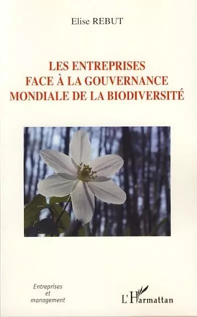 Les entreprises face à la gouvernance mondiale de la biodiversité - Elise Rebut - Editions L'Harmattan