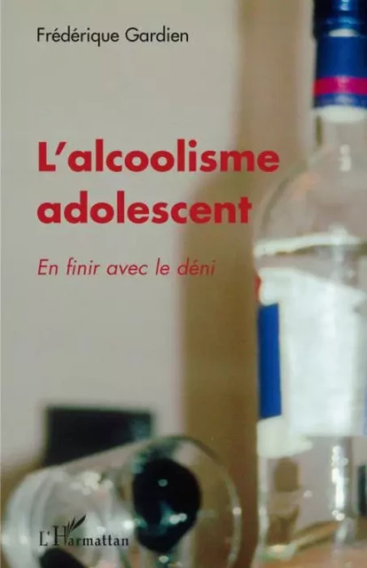 L'alcoolisme adolescent - Frederique Gardien - Editions L'Harmattan