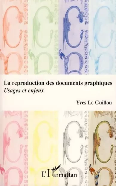 La reproduction des documents graphiques - Yves Le Guillou - Editions L'Harmattan