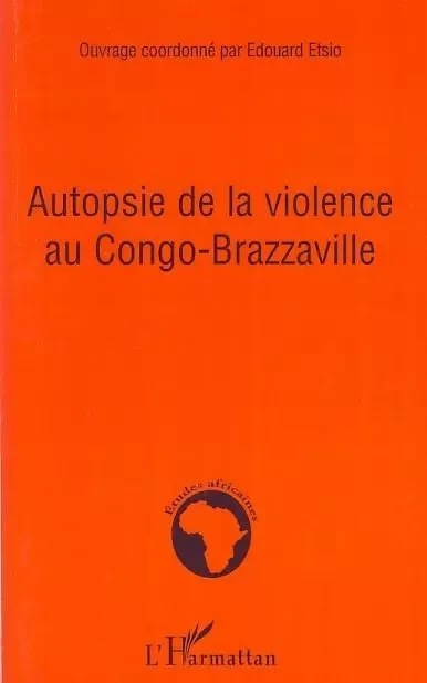 Autopsie de la violence au Congo-Brazzaville - Edouard Etsio - Editions L'Harmattan