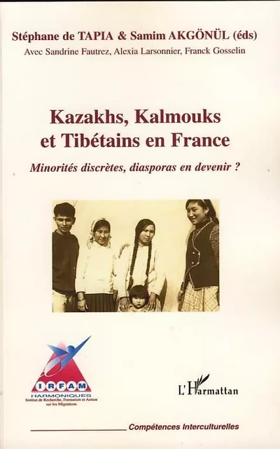 Kazakhs, Kalmouks et Tibétains en France - Samim Akgönül, Franck Gosselin, Alexia Larsonnier, Sandrine Fautrez, Stéphane deTapia - Editions L'Harmattan