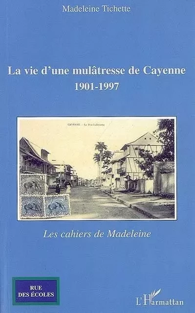 La vie d'une mulâtresse de Cayenne - Madeleine Tichette - Editions L'Harmattan