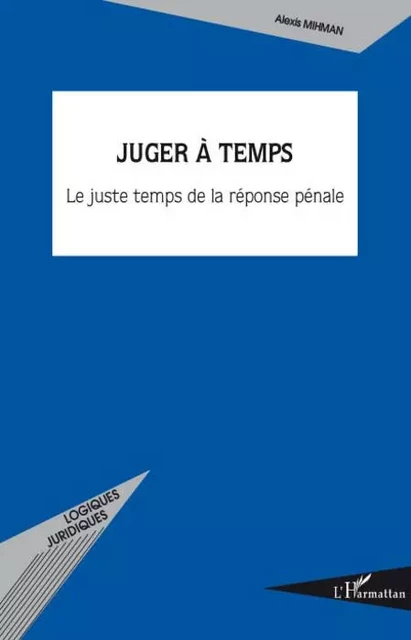 Juger à temps - Alexis Mihman - Editions L'Harmattan