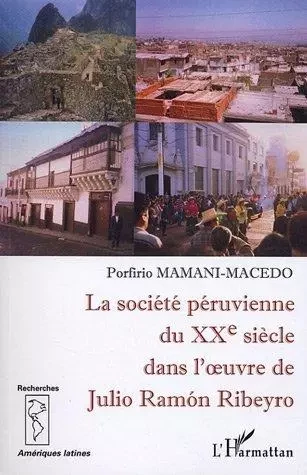 La société péruvienne du XXe siècle dans l'oeuvre de Julio Ramon Ribeyro - Porfirio Mamani-Macedo - Editions L'Harmattan