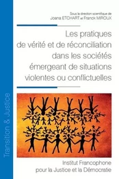 Les pratiques de vérité et de réconciliation dans les sociétés émergeant de situations violentes ou conflictuelles