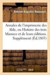 Annales de l'imprimerie des Alde, ou Histoire des trois Manuce et de leurs éditions. Supplément