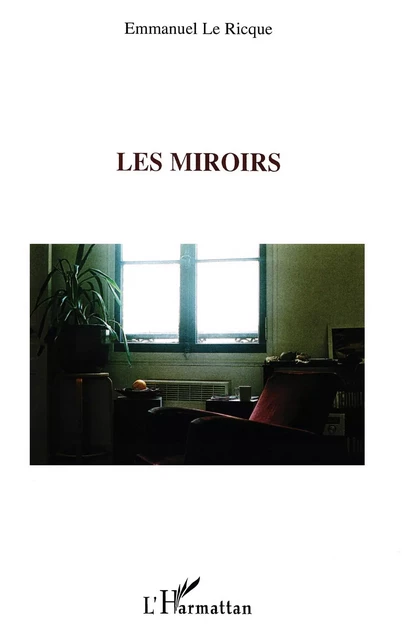 Les miroirs -  Le ricque emmanuel - Editions L'Harmattan