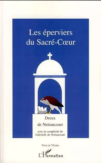 Les éperviers du Sacré-Coeur - Dreux De Nettancourt - Editions L'Harmattan