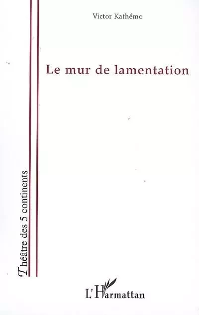 Le mur de lamentation - Victor Kathémo - Editions L'Harmattan