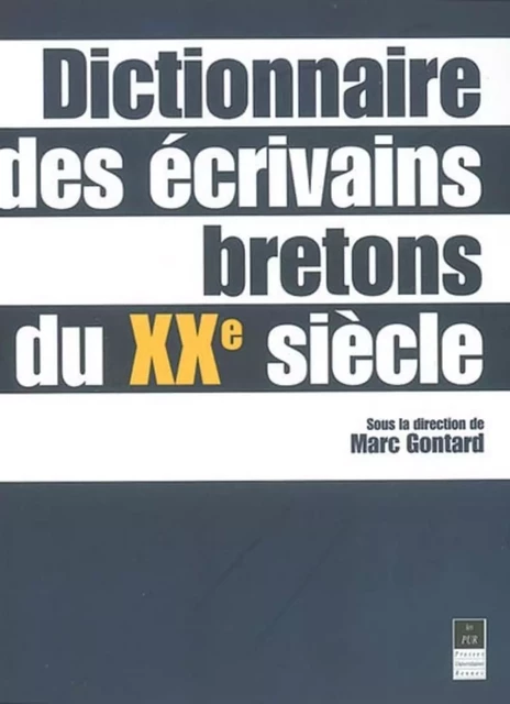 DICTIONNAIRE DES ECRIVAINS BRETONS DU XX EME SIECLE -  PUR - PU RENNES