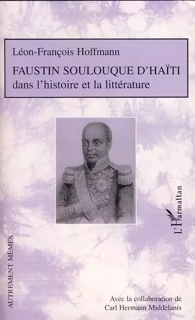 Faustin Soulouque d'Haïti - Léon-François Hoffmann - Editions L'Harmattan