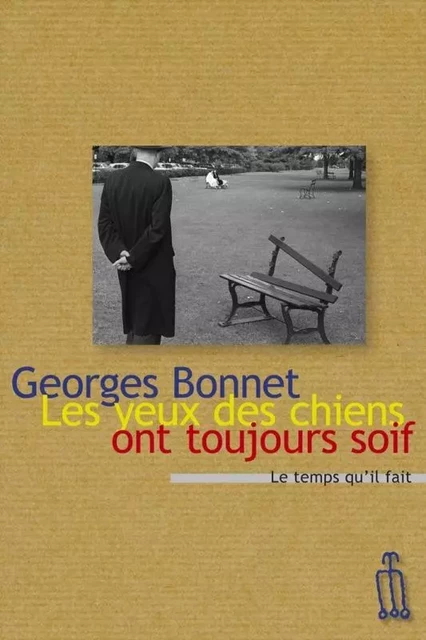 Les Yeux des chiens ont toujours soif - Georges Bonnet - Le Temps qu'il fait