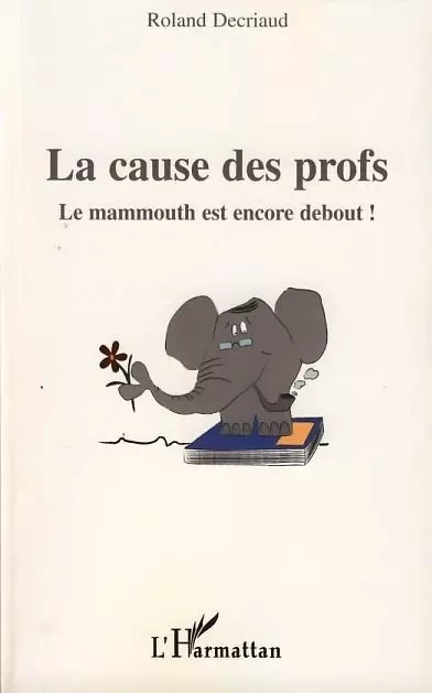 La cause des profs - Roland Decriaud - Editions L'Harmattan