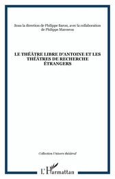 Le théâtre libre d'Antoine et les théâtres de recherche étrangers