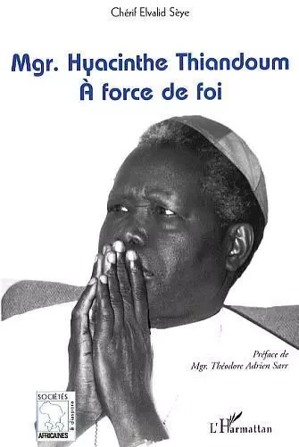 Mgr Haycinthe Thiandoum - Cherif Elvalid Seye - Editions L'Harmattan